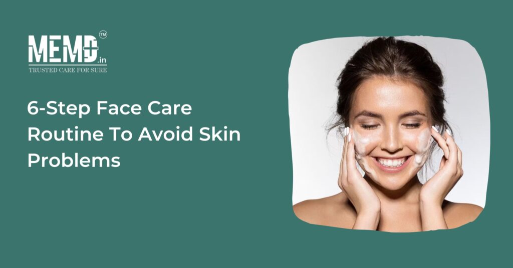 6-Step Face Care Routine To Avoid Skin Problems