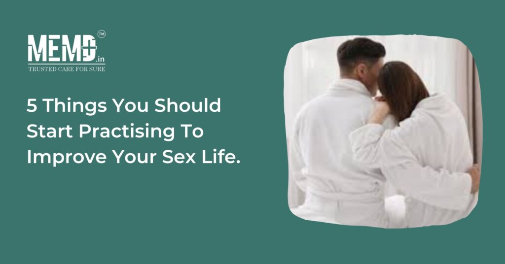 5 Things You Should Start Practising To Improve Your Sex Life.